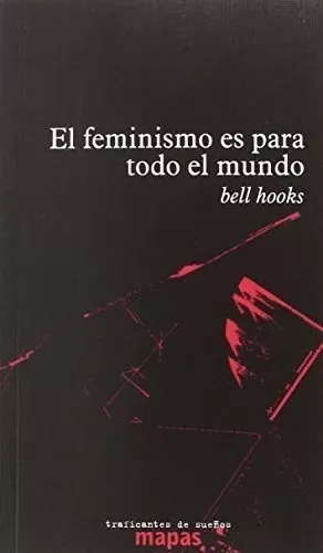 El feminismo es para todo el mundo - bell hooks.