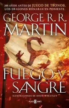 Fuego y sangre (2018), de G. G. Martin. Editorial Plaza & Janés.