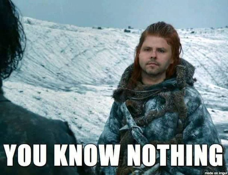 You know that lisa. You know nothing. You know nothing, Jon. Игритт игра престолов Мем. U know nothing John Snow.